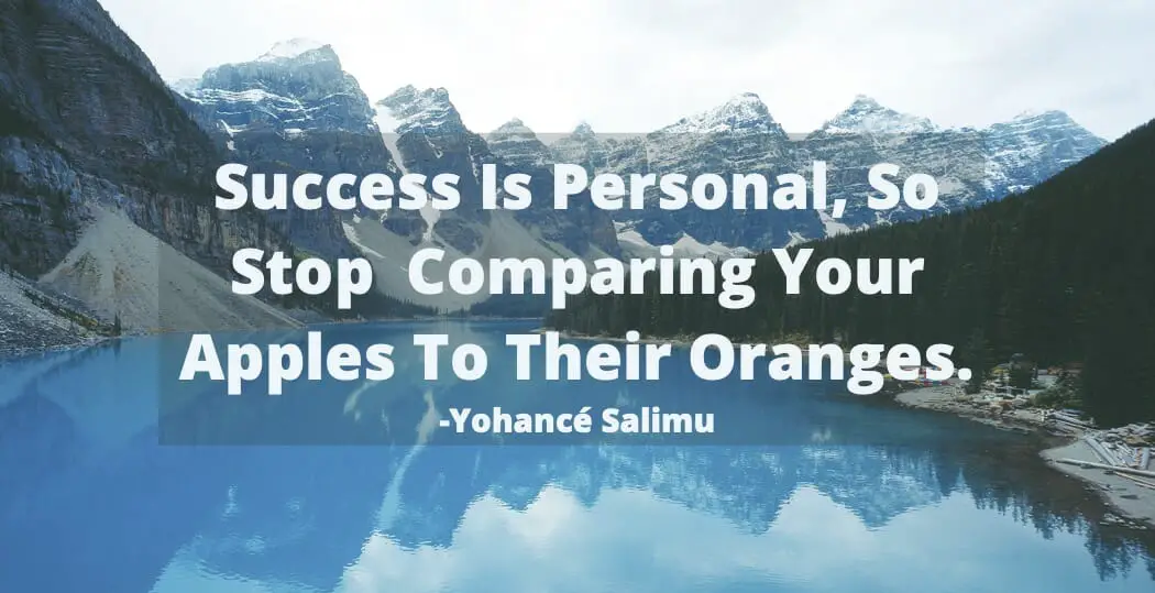 personal Inspirational quote about success is personal so stop comparing apples to oranges.
