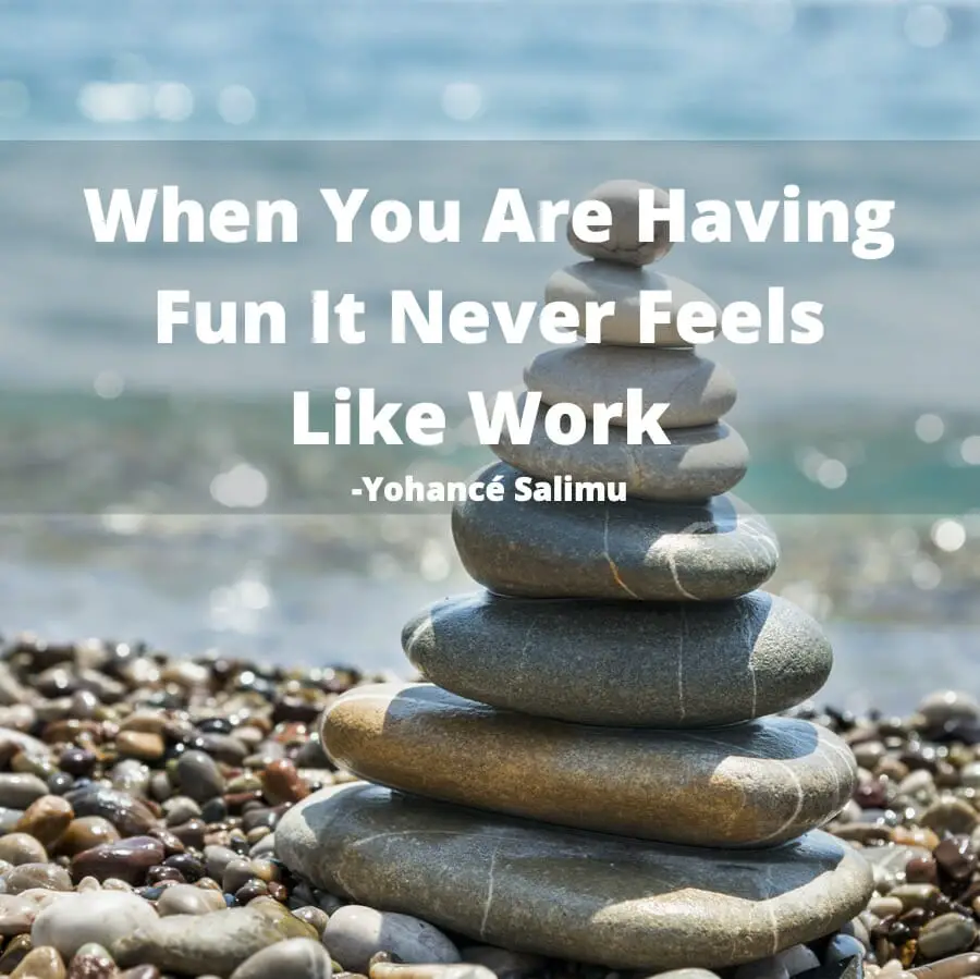 Motivational Quotes For Work - When You Are Having Fun It Never Feels Like Work inspirational quote on having fun at work