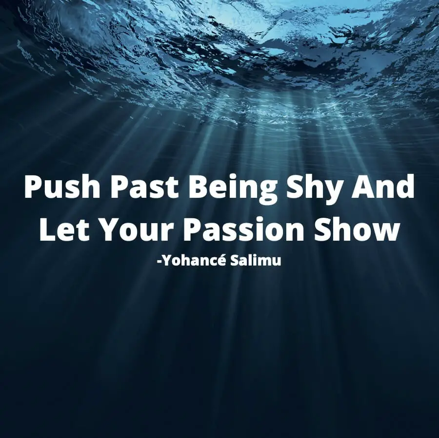 Success Quotes - Push Past Being Shy And Let Your Passion Show quote about stand friends alive light earn commission friend jack canfield progress beginning more information succeed soul post imagine